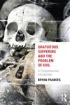 Gratuitous Suffering and the Problem of Evil A Comprehensive Introduction 1st Edition,0415662966,9780415662963
