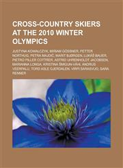Cross-Country Skiers at the 2010 Winter Olympics Justyna Kowalczyk, Miriam Gossner, Petter Northug, Petra Majdi, Marit Bjorgen, Luka Bauer, Pietro Pi,1155765893,9781155765891