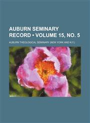 Auburn Seminary Record (Volume 15, no. 5),1153955393,9781153955393