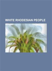 White Rhodesian People Ahrn Palley, Andrew Skeen (Rhodesia), Archibald Wilson, Charlene, Princess of Monaco, Clifford DuPont, Denis Walker, F,1230815392,9781230815398