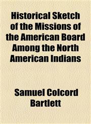 Historical Sketch of the Missions of the American Board Among the North American Indians,1154442691,9781154442694