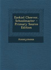 Ezekiel Cheever, Schoolmaster - Primary Source Edition,1293663042,9781293663042