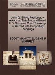 John Q. Elliott, Petitioner, v. Arkansas State Medical Board. U.S. Supreme Court Transcript of Record with Supporting Pleadings,1270696297,9781270696292