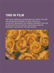 1900 in Film 1900 Films, Sherlock Holmes Baffled, Above the Limit, the Enchanted Drawing, as Seen Through a Telescope,1157739466,9781157739463