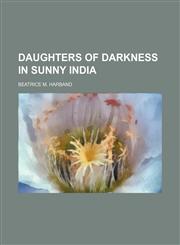 Daughters of darkness in sunny India,1150341998,9781150341991