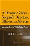 A Desktop Guide for Nonprofit Directors, Officers and Advisors Avoiding Trouble While Doing Good,047176812X,9780471768128