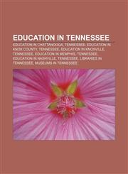 Education in Tennessee Education in Chattanooga, Tennessee, Education in Knox County, Tennessee, Education in Knoxville, Tennessee,115645140X,9781156451403