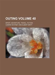Outing Volume 40; sport, adventure, travel, fiction,1130564096,9781130564099