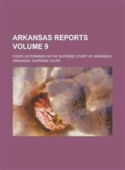 Arkansas Reports; Cases Determined in the Supreme Court of Arkansas Volume 9,1236908325,9781236908322