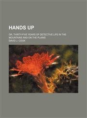 Hands up; or, Thirty-five years of detective life in the mountains and on the plains,1150895640,9781150895647