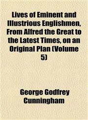 Lives of Eminent and Illustrious Englishmen, From Alfred the Great to the Latest Times, on an Original Plan (Volume 5),1152392654,9781152392656
