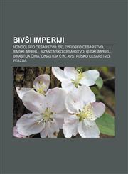 Bivši imperiji Mongolsko cesarstvo, Selevkidsko cesarstvo, Rimski imperij, Bizantinsko cesarstvo, Ruski imperij, Dinastija Čing,1233005944,9781233005949