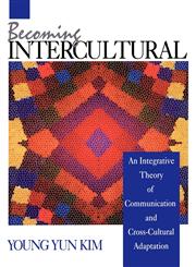 Becoming Intercultural An Integrative Theory of Communication and Cross-Cultural Adaptation,0803944888,9780803944886