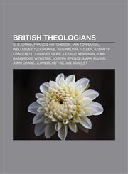 British theologians G. B. Caird, Francis Hutcheson, Iain Torrance, Wellesley Tudor Pole, Reginald H. Fuller, Kenneth Cracknell, Charles Gore,1156943752,9781156943755