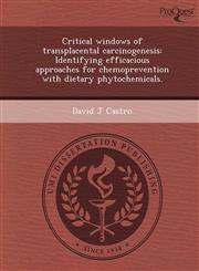 Critical windows of transplacental carcinogenesis Identifying efficacious approaches for chemoprevention with dietary phytochemicals.,1244093041,9781244093041