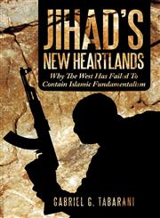 Jihad's New Heartlands Why the West Has Failed to Contain Islamic Fundamentalism,1456777718,9781456777715