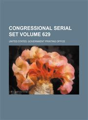 Congressional serial set Volume 629,1130249522,9781130249521