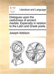 Dialogues upon the usefulness of ancient medals. Especially in relation to the Latin and Greek poets.,1170007198,9781170007198