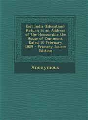 East India (Education) Return to an Address of the Honourable the House of Commons, Dated 10 February 1859 - Primary Source Edition,1295258048,9781295258048