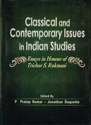 Classical and Contemporary Issues in Indian Studies Essays in Honour of Trichur S. Rukmani 1st Published,8124606528,9788124606520