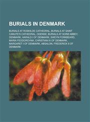 Burials in Denmark Burials at Roskilde Cathedral, Burials at Saint Canute's Cathedral, Odense, Burials at Soro Abbey, Denmark,1156028574,9781156028575