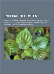 English Thelemites Aleister Crowley, Francis X. King, Frieda Harris, Gerald Suster, J. F. C. Fuller, Kenneth Grant, Mary Butts, Rose Edit,1230521909,9781230521909