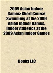 2009 Asian Indoor Games Short Course Swimming at the 2009 Asian Indoor Games, Indoor Athletics at the 2009 Asian Indoor Games,1157623719,9781157623717