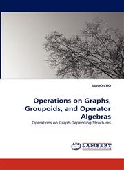 Operations on Graphs, Groupoids, and Operator Algebras,3838352718,9783838352718