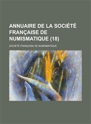 Annuaire de La Societe Francaise de Numismatique (18 ),1153669536,9781153669535