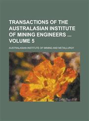 Transactions of the Australasian Institute of Mining Engineers  Volume 5,1234249278,9781234249274