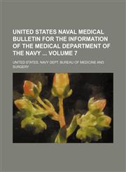 United States naval medical bulletin for the information of the Medical Department of the Navy  Volume 7,1231134062,9781231134061