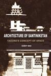 Architecture of Santiniketan Tagore's Concept of Space,938152338X,9789381523384