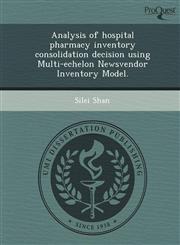 Analysis of hospital pharmacy inventory consolidation decision using Multi-echelon Newsvendor Inventory Model.,1248980743,9781248980743