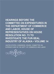 Hearings Before the Committee on Expenditures in the Department of Commerce and Labor, House of Representatives on House Resolution No. 73 to Investig,1235657698,9781235657696