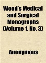 Wood's Medical and Surgical Monographs (Volume 1, No. 3),1152125303,9781152125308