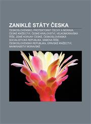Zaniklé státy Česka Československo, Protektorát Čechy a Morava, České knížectví, České království, Velkomoravská říše, Země Koruny české,1232868035,9781232868033