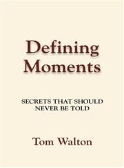 Defining Moments Secrets That Should Never Be Told,1614348731,9781614348733