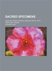 Sacred specimens; selected from the early English poets  with prefatory verses,1154153762,9781154153767