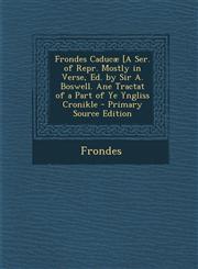 Frondes Caducae [A Ser. of Repr. Mostly in Verse, Ed. by Sir A. Boswell. Ane Tractat of a Part of Ye Yngliss Cronikle - Primary Source Edition,1287603424,9781287603429