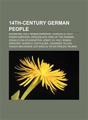 14th-century German people Sigismund, Holy Roman Emperor, Charles IV, Holy Roman Emperor, Wenceslaus, King of the Romans,1158257678,9781158257676