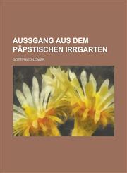 Außgang aus dem Päpstischen Irrgarten,1230021558,9781230021553