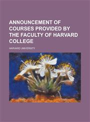 Announcement of Courses Provided by the Faculty of Harvard College,1234205513,9781234205515