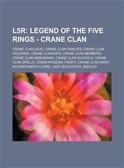 L5r Legend of the Five Rings - Crane Clan: Crane Clan Dojo, Crane Clan Families, Crane Clan Holdings, Crane Clan Kata, Crane Clan Members, Crane Clan Nemuranai, Crane Clan Schools, Crane Clan Spells, Crane-Phoenix Treaty, Crane Clan Army, Kyuden Kakita C,1234839695,9781234839697
