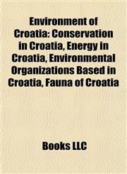 Environment of Croatia Conservation in Croatia, Energy in Croatia, Environmental Organizations Based in Croatia, Fauna of Croatia,1157825818,9781157825814