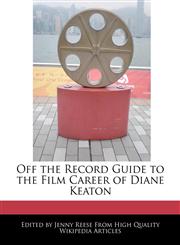 Off the Record Guide to the Film Career of Diane Keaton,1241012814,9781241012816