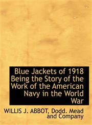 Blue Jackets of 1918 Being the Story of the Work of the American Navy in the World War,1140376047,9781140376040