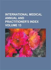 International Medical Annual and Practitioner's Index Volume 13,1130681939,9781130681932