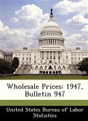 Wholesale Prices 1947, Bulletin 947,1288515340,9781288515349