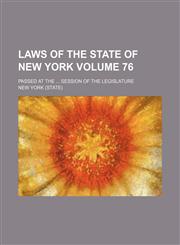 Laws of the State of New York Volume 76 ; passed at the ... session of the Legislature,1154341127,9781154341126