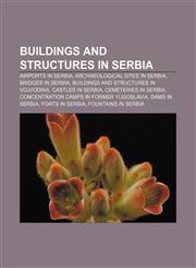 Buildings and structures in Serbia Airports in Serbia, Archaeological sites in Serbia, Bridges in Serbia,115641315X,9781156413159